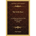 The Irish Race: In California, And On The Pacific Coast (1878) - Paperback