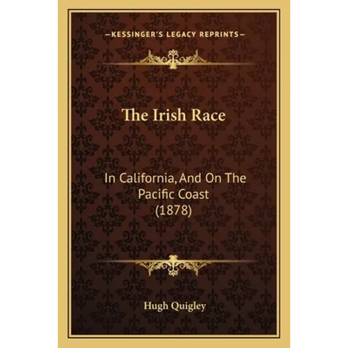 The Irish Race: In California, And On The Pacific Coast (1878) - Paperback