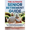 The Ultimate Senior Retirement Guide: Live a Purposeful, Active, and Connected Life With Practical and Inspirational Guidance - Paperback