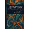 With Fire and Sword: An Historical Novel of Poland and Russia - Paperback