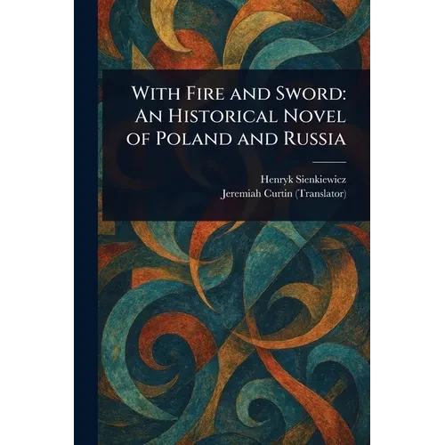 With Fire and Sword: An Historical Novel of Poland and Russia - Paperback