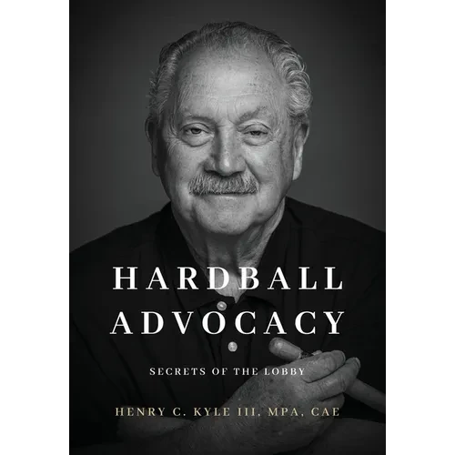 Hardball Advocacy: Secrets of the Lobby - Hardcover