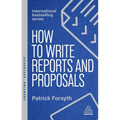 How to Write Reports and Proposals: Create Attention-Grabbing Documents That Achieve Your Goals - Hardcover