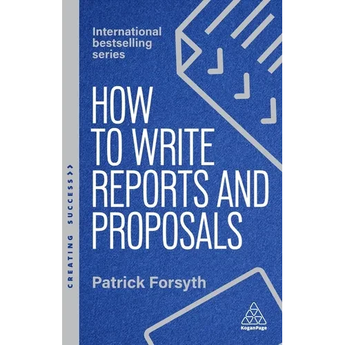 How to Write Reports and Proposals: Create Attention-Grabbing Documents That Achieve Your Goals - Hardcover