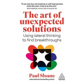 The Art of Unexpected Solutions: Using Lateral Thinking to Find Breakthroughs - Paperback