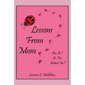 Lessons From Mom: How Do I Do This Without You? - Paperback