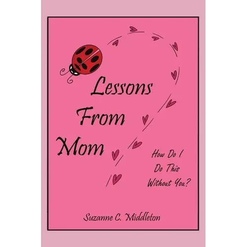 Lessons From Mom: How Do I Do This Without You? - Paperback