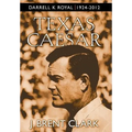 Texas Caesar: Darrell K Royal 1924-2012 - Hardcover
