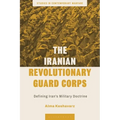 The Iranian Revolutionary Guard Corps: Defining Iran's Military Doctrine - Paperback