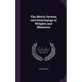 The Metric System and Interchange of Weights and Measures - Hardcover