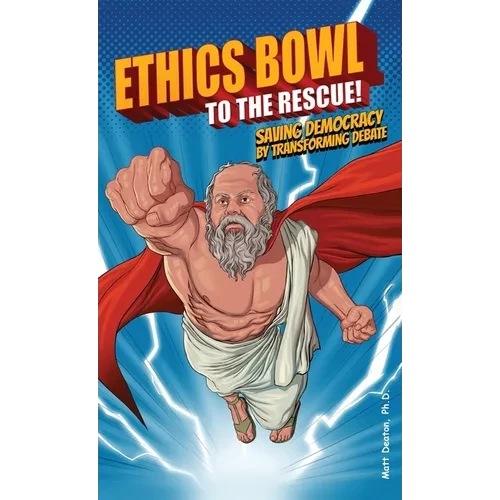 Ethics Bowl to the Rescue!: Saving Democracy by Transforming Debate - Hardcover