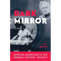 Dark Mirror: African Americans and the Federal Writers' Project - Hardcover