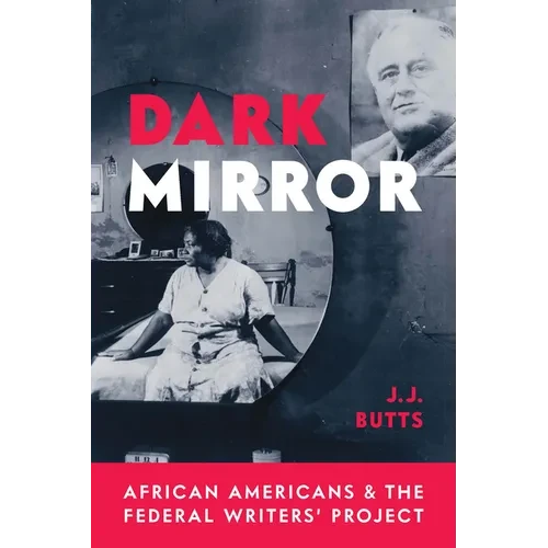 Dark Mirror: African Americans and the Federal Writers' Project - Hardcover