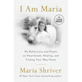 I Am Maria: My Reflections and Poems on Heartbreak, Healing, and Finding Your Way Home - Paperback