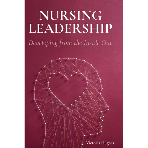 Nursing Leadership: Developing from the Inside Out