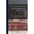 The Conciliator of R. Manasseh Ben Israel: A Reconcilement of the Apparent Contradictions in Holy Scripture; to Which Are Added Explanatory Notes, and - Hardcover