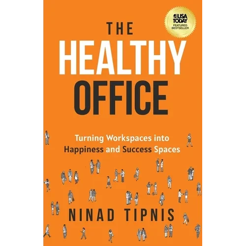 The Healthy Office: Turning Workspaces into Happiness and Success Spaces - Paperback