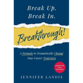 Break Up. Break In. Breakthrough!: A Formula to Dramatically Change Your Career Trajectory - Paperback