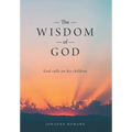 The Wisdom of God: God Calls on His Children - Hardcover