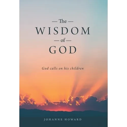 The Wisdom of God: God Calls on His Children - Hardcover