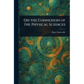 On the Connexion of the Physical Sciences - Paperback