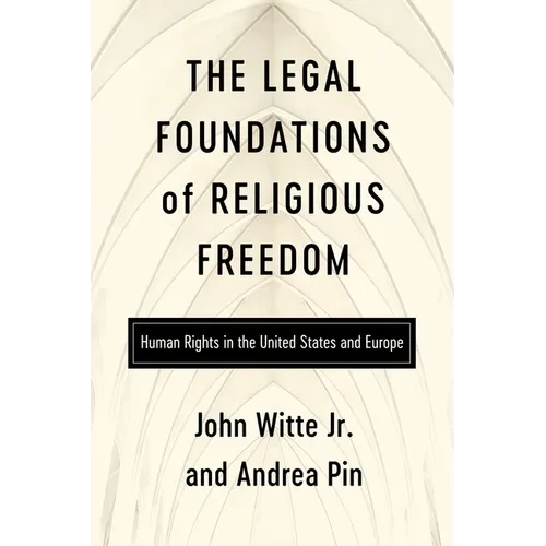 The Legal Foundations of Religious Freedom: Human Rights in the United States and Europe - Paperback