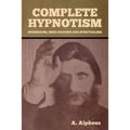Complete Hypnotism: Mesmerism, Mind-Reading and Spiritualism - Paperback