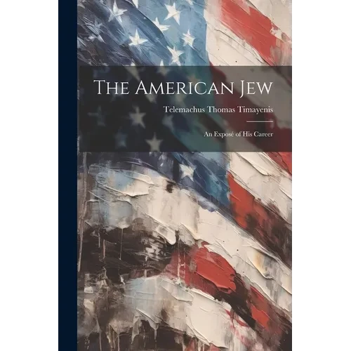 The American Jew: An Exposé of His Career - Paperback