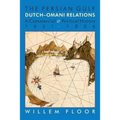 The Persian Gulf: Dutch-Omani Relation, a Commercial and Political History 1651-1806 - Paperback