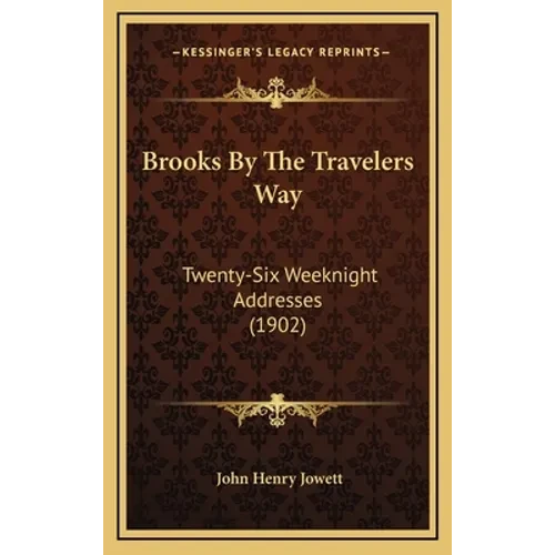 Brooks By The Travelers Way: Twenty-Six Weeknight Addresses (1902) - Hardcover