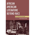 African American Literature Beyond Race: An Alternative Reader - Hardcover