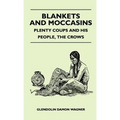 Blankets And Moccasins - Plenty Coups And His People, The Crows - Hardcover
