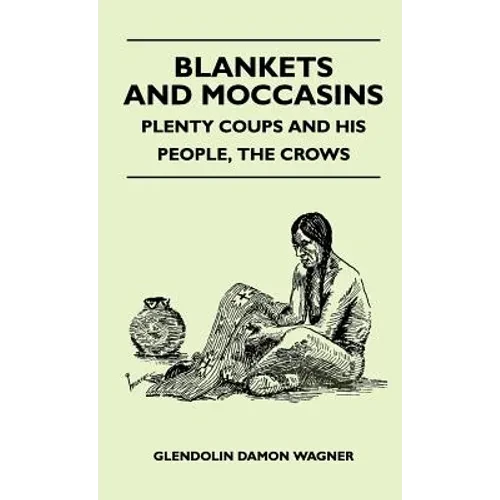 Blankets And Moccasins - Plenty Coups And His People, The Crows - Hardcover
