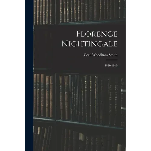 Florence Nightingale: 1820-1910