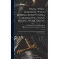 Wool, Wool Scouring, Wool Drying, Burr Picking, Carbonizing, Wool Mixing, Wool Oiling: Woolen Carding, Woolen Spinning, Woolen And Worsted Warp Prepar - Hardcover