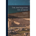 The Antiquities Of Athens: And Other Monuments Of Greece - Paperback