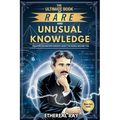The Ultimate Book of Rare and Unusual Knowledge: Discover Fascinating Insights About the World Around You: Captivating yet Interesting Facts and Stori - Paperback
