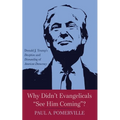 Why Didn't Evangelicals "See Him Coming"?: Donald J. Trump's Deception and Dismantling of American Democracy - Hardcover