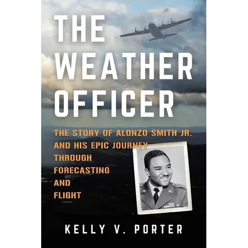 The Weather Officer: The Story of Alonzo Smith Jr. and His Epic Journey Through Forecasting and Flight - Paperback