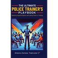 The Ultimate Police Trainer's Playbook: Mastering Impactful Openers and Lasting Closers in Training - Hardcover