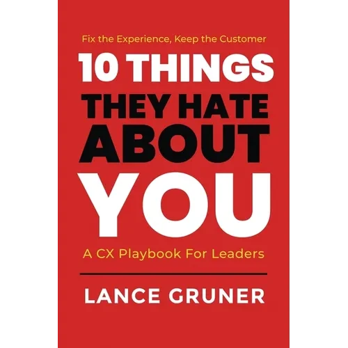 10 Things They Hate About YOU: A CX Playbook for Leaders - Paperback