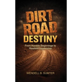 Dirt Road Destiny: From Humble Beginnings to Resilient Leadership - Hardcover