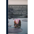 A Treatise of the Passions and Faculties of the Soule of Man - Hardcover