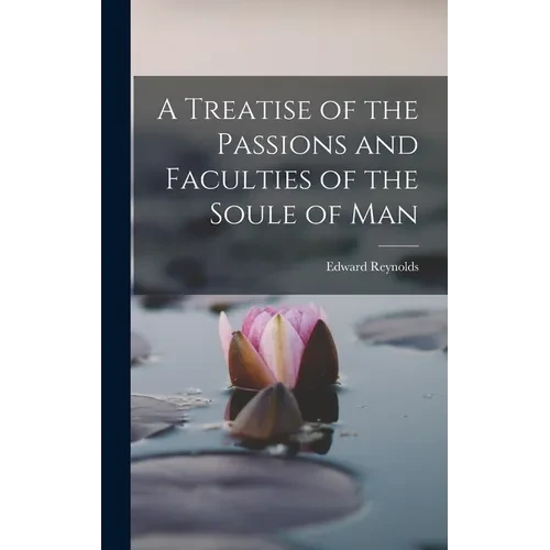 A Treatise of the Passions and Faculties of the Soule of Man - Hardcover