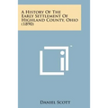 A History of the Early Settlement of Highland County, Ohio (1890) - Paperback