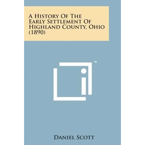 A History of the Early Settlement of Highland County, Ohio (1890) - Paperback