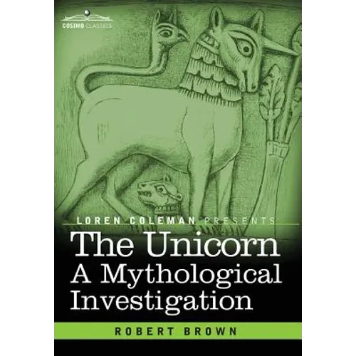 The Unicorn: A Mythological Investigation - Hardcover
