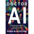 Doctor AI: Reimagining Healthcare Rebuilding Trust Delivering Health 4.0 - Paperback