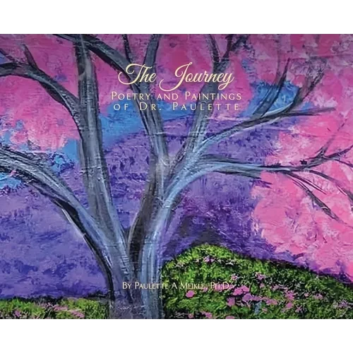 The Journey: Poetry and Paintings of Dr. Paulette - Hardcover
