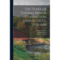 The Diary of Thomas Minor, Stonington, Connecticut, 1653-1684 - Paperback